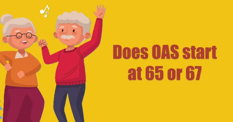 Does OAS start at 65 or 67: What Every Canadian Needs to Know in 2025
